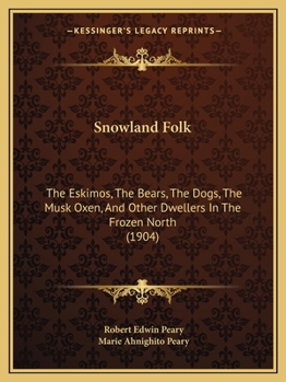 Paperback Snowland Folk: The Eskimos, The Bears, The Dogs, The Musk Oxen, And Other Dwellers In The Frozen North (1904) Book