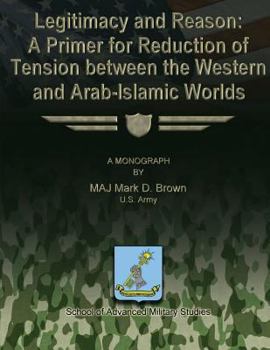 Paperback Legitimacy and Reason: A Primer for Reduction of Tension Between the Western and Arab-Islamic Worlds Book