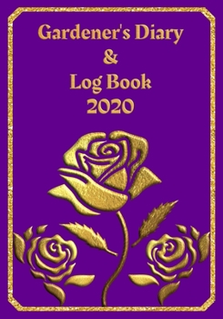 Paperback Gardener's Diary & Log Book 2020: Large Planner week to a view - Planting Logs and Garden/Allotment Plans to fill in - 7" x 10" - Roses - Purple Cover Book