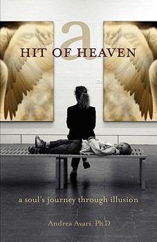 Paperback A Hit of Heaven: A Soul's Journey Through Illusion Book