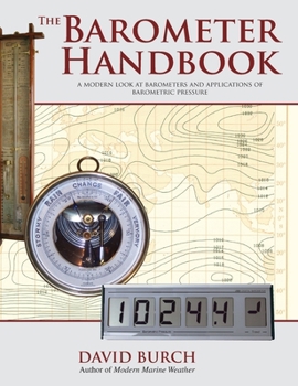 Hardcover The Barometer Handbook: A Modern Look at Barometers and Applications of Barometric Pressure Book