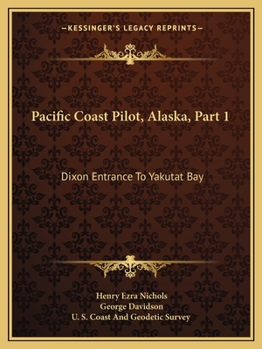 Paperback Pacific Coast Pilot, Alaska, Part 1: Dixon Entrance To Yakutat Bay: With Inland Passage From Strait Of Fuca To Dixon Entrance (1891) Book