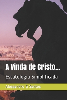 Paperback A Vinda de Cristo...: Escatologia Simplificada [Portuguese] Book