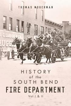 Paperback History of the South Bend Fire Department: Vol I & II Book