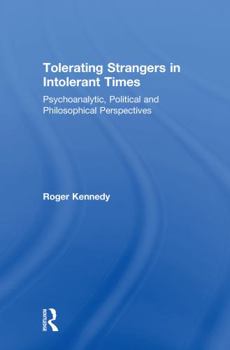 Hardcover Tolerating Strangers in Intolerant Times: Psychoanalytic, Political and Philosophical Perspectives Book