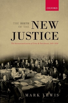 Hardcover Birth of the New Justice: The Internationalization of Crime and Punishment, 1919-1950 Book