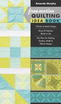 Paperback Free-Motion Quilting Idea Book: - 155 Mix & Match Designs - Bring 30 Fabulous Blocks to Life - Plus Plans for Sashing, Borders, Motifs & Allover Desig Book