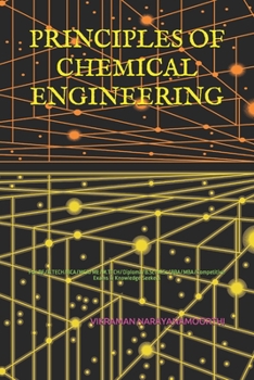 Principles of Chemical Engineering: For BE/B.TECH/BCA/MCA/ME/M.TECH/Diploma/B.Sc/M.Sc/BBA/MBA/Competitive Exams & Knowledge Seekers
