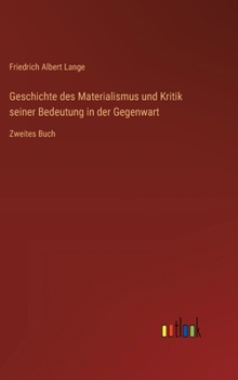 Hardcover Geschichte des Materialismus und Kritik seiner Bedeutung in der Gegenwart: Zweites Buch [German] Book