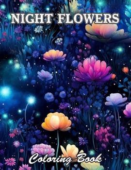Night Flowers Coloring Book for Adults: Calming and Adorable Designs for All Ages