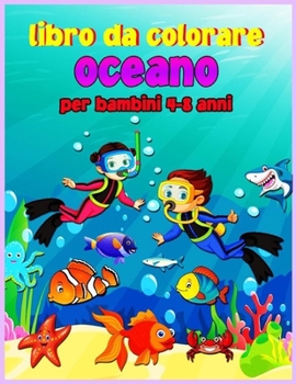 Libro da colorare oceano per bambini 4-8 anni: Libro da colorare dell'oceano per i bambini di et� 3-6, 5-9, libri da colorare degli animali del mare per i bambini, animali dell'oceano sorprendenti da 
