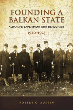 Hardcover Founding a Balkan State: Albania's Experiment with Democracy, 1920-1925 Book