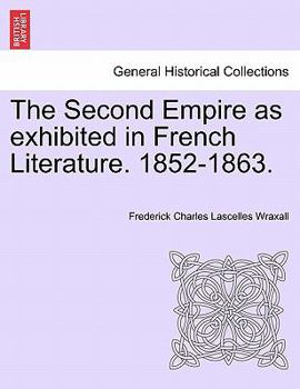 Paperback The Second Empire as Exhibited in French Literature. 1852-1863. Book
