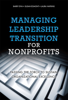 Paperback Managing Leadership Transition for Nonprofits: Passing the Torch to Sustain Organizational Excellence Book