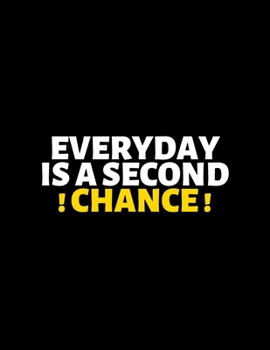 Everyday Is A Second Chance : lined professional notebook/Journal. Best motivational gifts for office friends and coworkers under 10 dollars: Amazing ... - Perfectly Sized 8.5x11" - 120 Pages