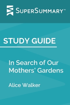 Study Guide: In Search of Our Mothers’ Gardens by Alice Walker (SuperSummary)