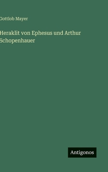 Heraklit von Ephesus und Arthur Schopenhauer (German Edition)
