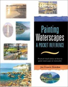 Hardcover Painting Waterscapes: A Pocket Reference: Practical Visual Advice on How to Create Waterscapes Using Watercolors Book