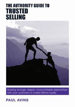 Paperback The Authority Guide to Trusted Selling: Building stronger, deeper and more profitable relationships with your customers to create lifetime loyalty Book