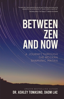 Paperback Between Zen and Now: A Journey Through the Modern Shamanic Matrix Book