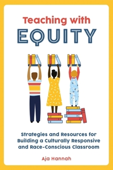 Paperback Teaching with Equity: Strategies and Resources for Building a Culturally Responsive and Race-Conscious Classroom Book