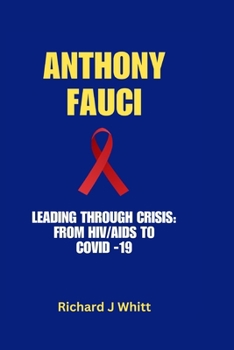 Paperback Anthony Fauci: Leading Through Crisis: From HIV/AIDS to COVID-19 Book