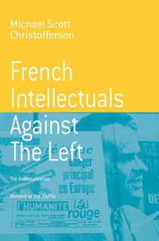 Paperback French Intellectuals Against the Left: The Antitotalitarian Moment of the 1970s Book