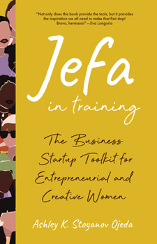 Paperback Jefa in Training: The Business Startup Toolkit for Entrepreneurial and Creative Women Book