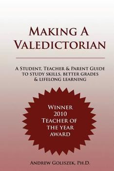 Paperback Making a Valedictorian: A Student, Teacher and Parent Guide to Study Skills, Better Grades & Lifelong Learning Book