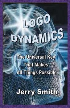 Paperback Logo Dynamics: The Universal Key That Makes All Things Possible Book
