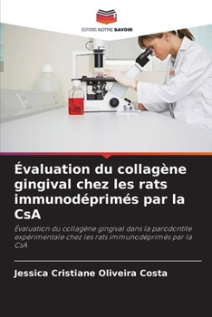 Évaluation du collagène gingival chez les rats immunodéprimés par la CsA: Évaluation du collagène gingival dans la parodontite expérimentale chez les rats immunodéprimés par la CsA (French Edition)