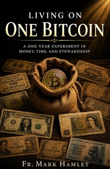 Paperback Living on One Bitcoin: A One-Year Experiment in Money, Time and Stewardship Book