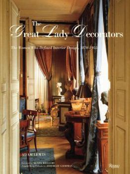 Hardcover The Great Lady Decorators: The Women Who Defined Interior Design, 1870-1955 Book