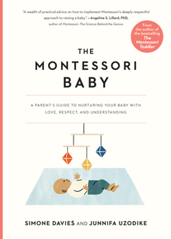 Paperback The Montessori Baby: A Parent's Guide to Nurturing Your Baby with Love, Respect, and Understanding Book