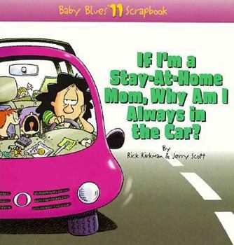 Paperback If I'm a Stay-At-Home Mom, Why Am I Always in the Car?: Baby Blues Scrapbook No. 11 Book