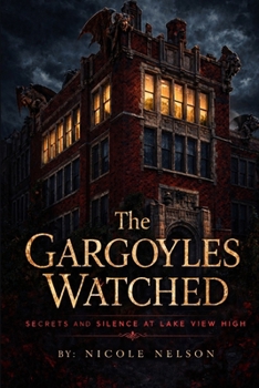 Paperback The Gargoyles Watched: Secrets And Silence At Lake View High Book
