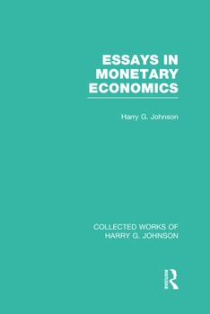 Hardcover Essays in Monetary Economics (Collected Works of Harry Johnson) Book