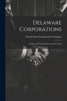 Paperback Delaware Corporations: A Digest Of The Decisions And The Law Book