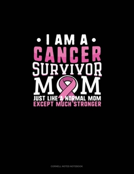 Paperback I Am A Cancer Survivor Mom Just Like A Normal Mom Except Much Stronger: Cornell Notes Notebook Book