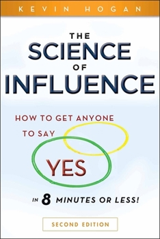 Paperback The Science of Influence: How to Get Anyone to Say Yes in 8 Minutes or Less! Book