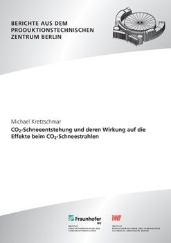 Paperback CO2-Schneeentstehung und deren Wirkung auf die Effekte beim CO2-Schneestrahlen. [German] Book