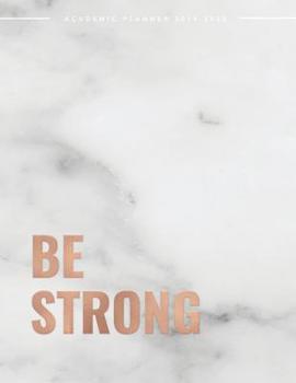 Paperback Be Strong Academic Planner 2019-2020: Weekly & Monthly View Planner - Achieve Your Goals & Increase Productivity - Marble + Rose Gold Motivational Quo Book