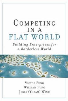 Hardcover Competing in a Flat World: Building Enterprises for a Borderless World Book