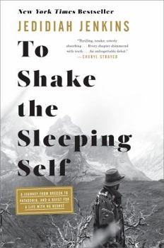 Hardcover To Shake the Sleeping Self: A Journey from Oregon to Patagonia, and a Quest for a Life with No Regret Book