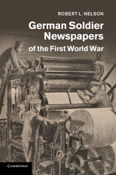 German Soldier Newspapers of the First World War - Book  of the Studies in the Social and Cultural History of Modern Warfare
