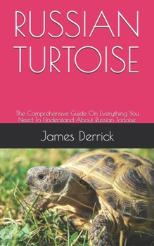 Paperback Russian Turtoise: The Comprehensive Guide On Everything You Need To Understand About Russian Tortoise. Book