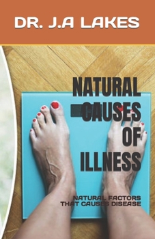 Paperback Natural Causes of Illness: Natural Factors That Causes Disease Book