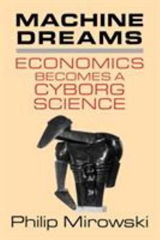 Paperback Machine Dreams: Economics Becomes a Cyborg Science Book