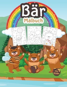 Bär Malbuch für Kinder: Großes Bärenbuch für Jungen, Teenager und Kinder. Perfekte Wildlife Animal Malbuch für Kleinkinder und Kinder, die zu spielen ... mit niedlichen Bären lieben