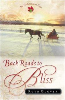 Back Roads to Bliss: A Novel (Glover, Ruth. Saskatchewan Saga, 6.) - Book #6 of the Saskatchewan Saga